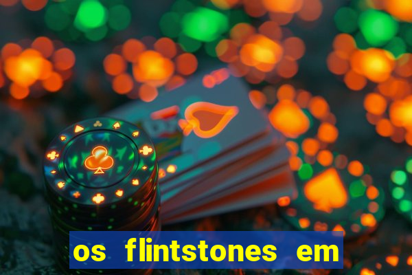 os flintstones em viva rock vegas filme completo dublado